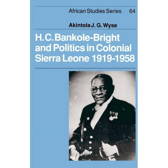 African Studies H.C. Bankole-Bright and Politics in Colonial Sierra Leone, 1919-1958, Book 64, (Hardcover)