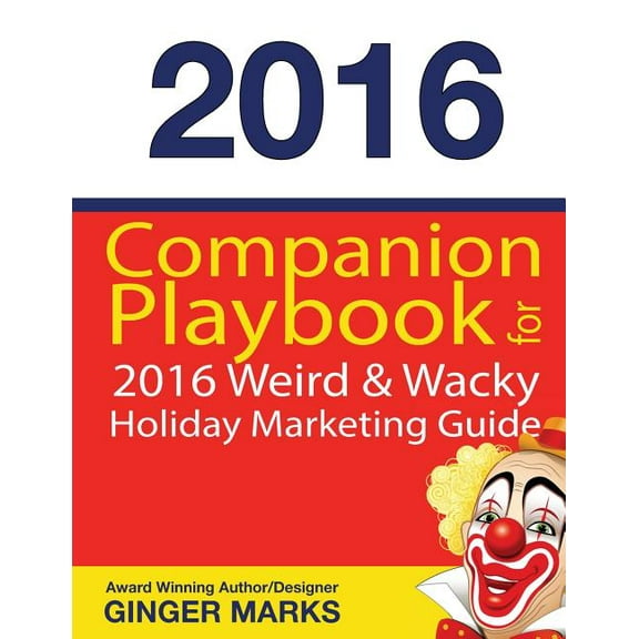 Weird & Wacky Holiday Marketing Guide: Companion Playbook 2016 (Paperback)