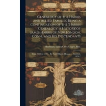 Genealogy of the Harris and Allied Families, Being a Continuation of the "Harris Genealogy. A History of James Harris of, (Hardcover)