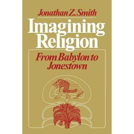 Imagining Religion : From Babylon to Jonestown