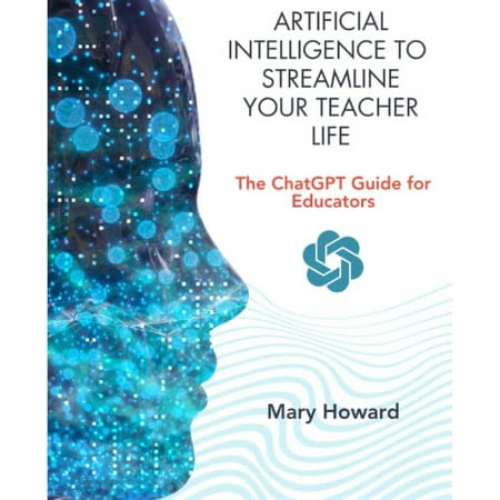 Pre-Owned Artificial Intelligence To Streamline Your Teacher Life: The ChatGPT Guide for Educators Paperback