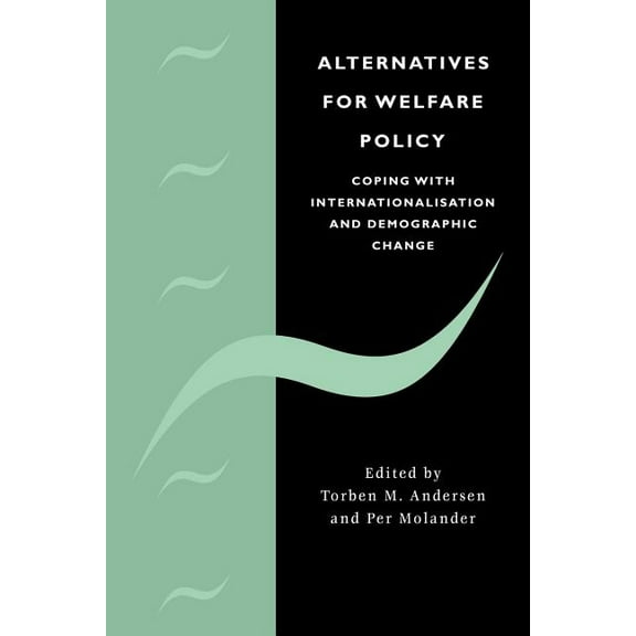 Alternatives for Welfare Policy: Coping with Internationalisation and Demographic Change, (Paperback)