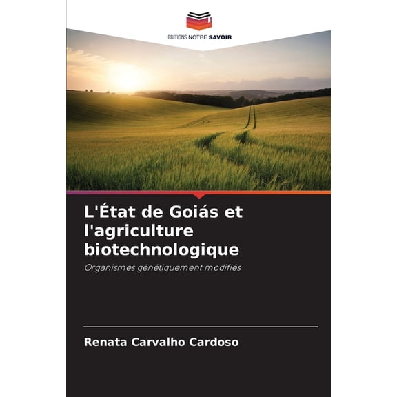 L'Ãtat de GoiÃ¡s et l'agriculture biotechnologique, (Paperback)