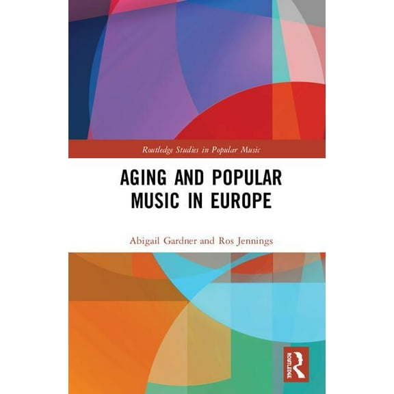 Routledge Studies in Popular Music Aging and Popular Music in Europe, (Hardcover)