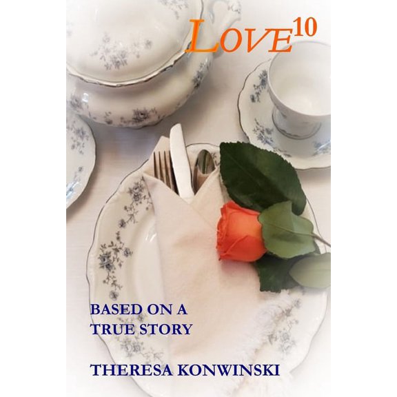 Love10: based on a true story Paperback 1733507620 9781733507622 Theresa Konwinski