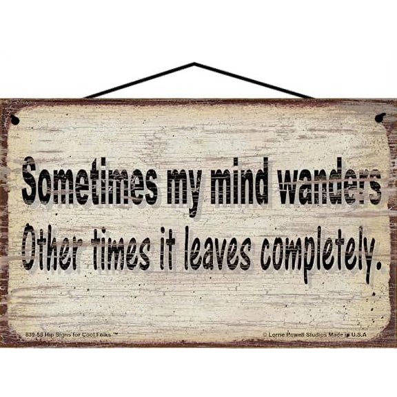5x8 Vintage Style Sign Saying - Sometimes My Mind Wanders Other Times It Leaves Completely - Funny Witty Home Décor Wall Art with Humorous Quote