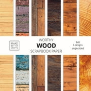 MAKE BETTER CRAFTS Worthy Wood Scrapbook Paper: 8x8 Designer Wood Grain Patterns for Decorative Art, DIY Projects, Homemade Crafts, Cool Art Ideas (Paperback)