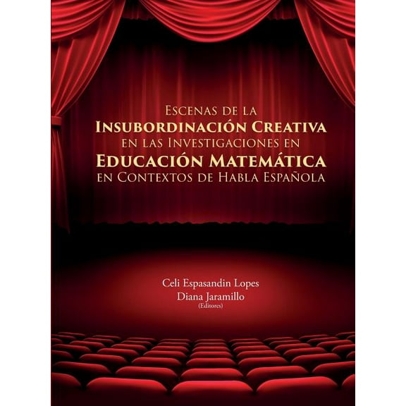 Escenas de la InsubordinaciÃ³n Creativa En Las Investigaciones En EducaciÃ³n MatemÃ¡tica En Contextos de Habla EspaÃ±ola, (Paperback)