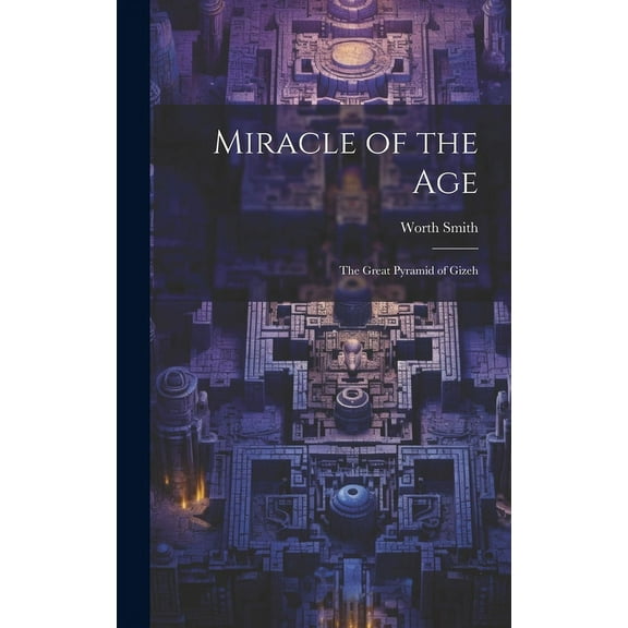 Miracle of the Age: The Great Pyramid of Gizeh, (Hardcover)