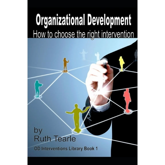 Organizational Development Interventions Organizational Development: How to choose the right intervention, Book 1, (Paperback)