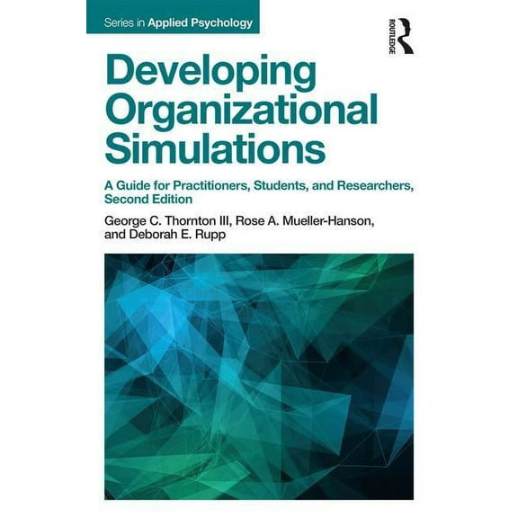 Applied Psychology Developing Organizational Simulations: A Guide for Practitioners, Students, and Researchers, (Paperback)