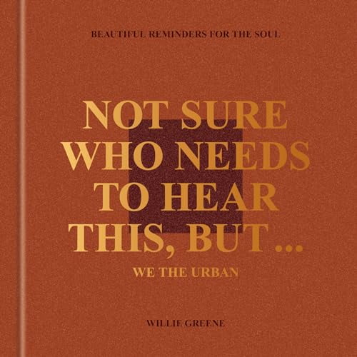 Pre-Owned Not Sure Who Needs to Hear This, But . . . : WE THE URBAN: Beautiful Reminders for the Soul, 9780593796207, 0593796209, Hardcover,