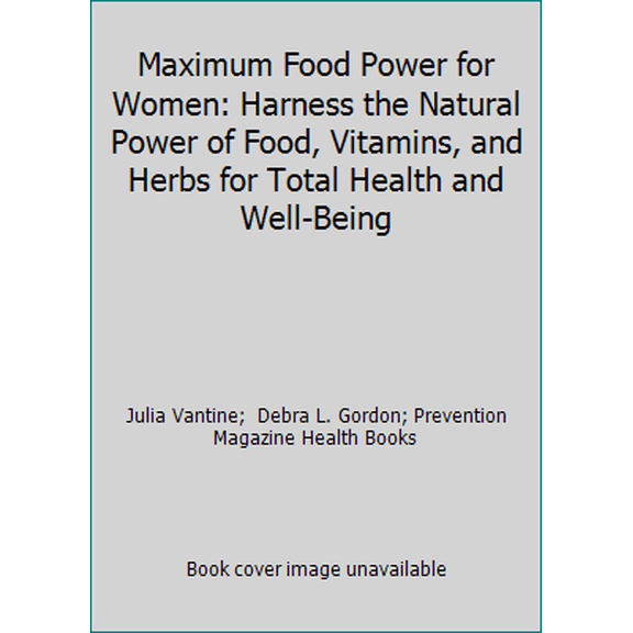 Pre-Owned Maximum Food Power for Women: Harness the Natural Power of Food, Vitamins, and Herbs for Total Health and Well-Being (Hardcover) 1579542468 9781579542467