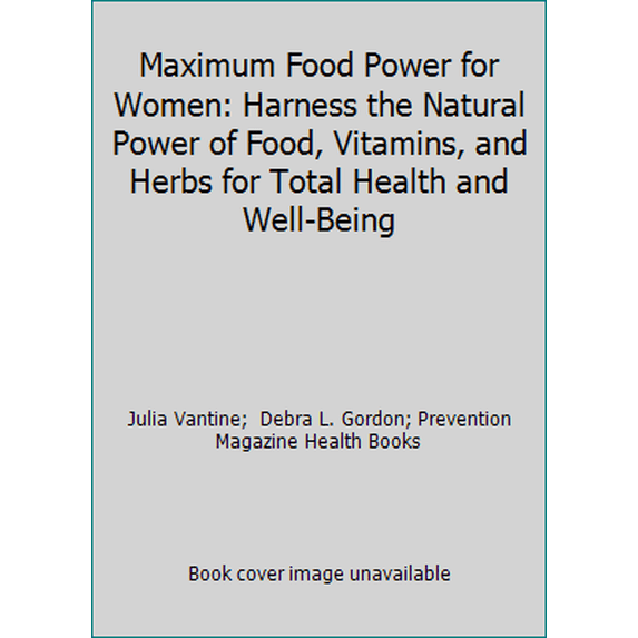 Pre-Owned Maximum Food Power for Women: Harness the Natural Power of Food, Vitamins, and Herbs for Total Health and Well-Being (Hardcover) 1579542468 9781579542467