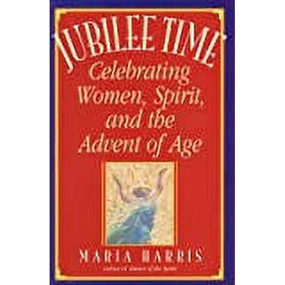 Jubilee Time: Celebrating Women, Spirit, And The Advent Of Age (Paperback)