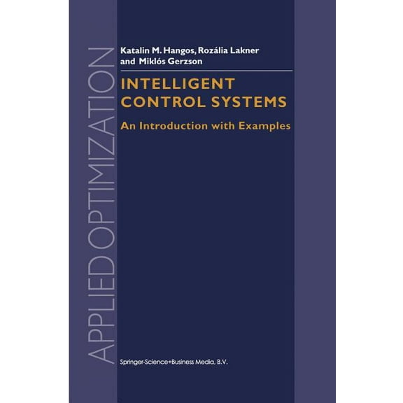 Applied Optimization Intelligent Control Systems: An Introduction with Examples, Book 60, (Paperback)