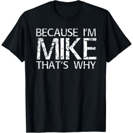 BECAUSE I'M MIKE THAT'S WHY Fun Shirt Funny Gift Idea T-Shirt100% cotton short-sleeved shirt for both men and women