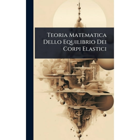 Teoria Matematica Dello Equilibrio Dei Corpi Elastici, (Hardcover)