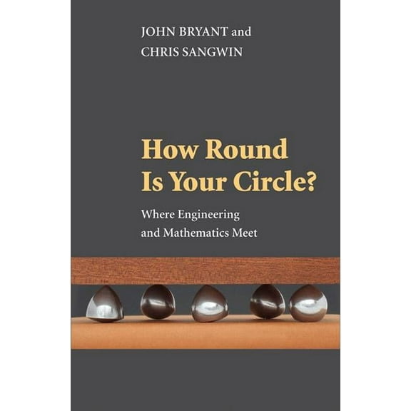 How Round Is Your Circle?: Where Engineering and Mathematics Meet, (Paperback)