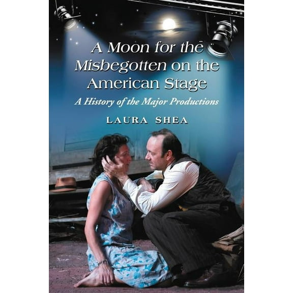 A Moon for the Misbegotten on the American Stage (Paperback)
