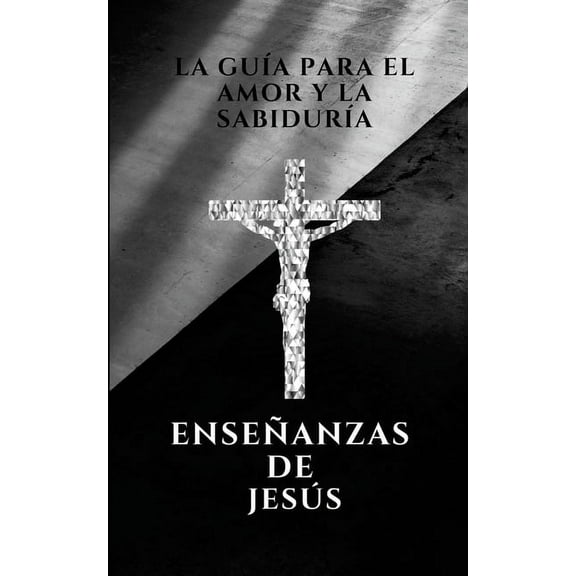 La guia para el amor y la sabiduria, enseÃ±anzas de JesÃºs, (Paperback)