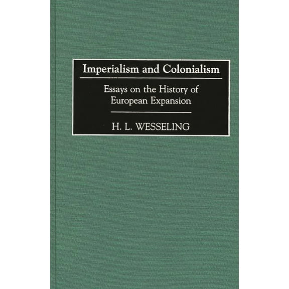 Contributions in Comparative Colonial St Imperialism and Colonialism: Essays on the History of European Expansion, Book 32, (Hardcover)