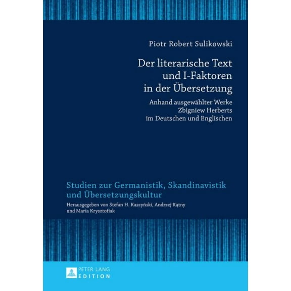 Studien Zur Germanistik, Skandinavistik  Der literarische Text und I-Faktoren in der Uebersetzung: Anhand ausgewaehlter Werke Zbigniew Herberts im Deutschen und , Book 14, (Hardcover)