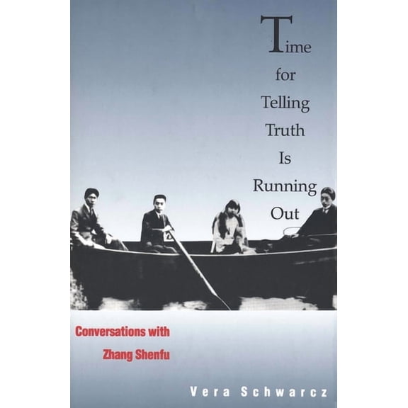 Time for Telling Truth Is Running Out: Conversations with Zhang Shenfu, (Hardcover)