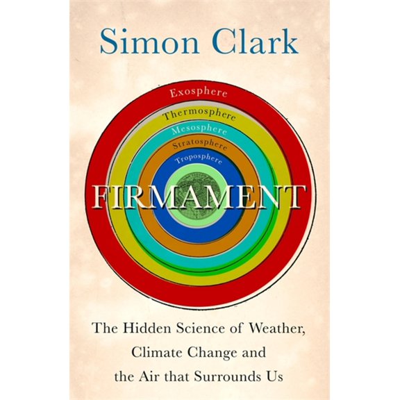 Firmament: The Hidden Science of Weather, Climate Change and the Air That Surrounds Us, (Hardcover)