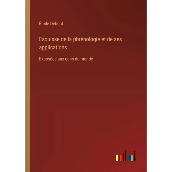 Esquisse de la phrénologie et de ses applications: Exposées aux gens du monde (Paperback)