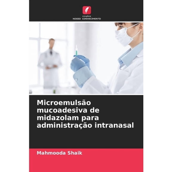 Microemulsão mucoadesiva de midazolam para administração intranasal, (Paperback)