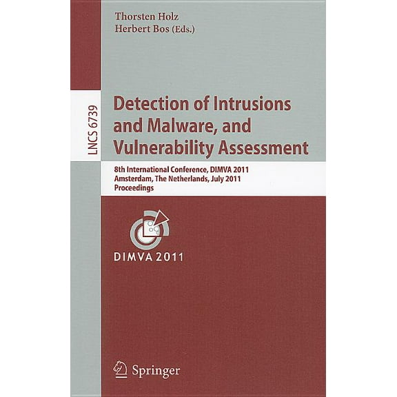 Detection of Intrusions and Malware, and Vulnerability Assessment: 8th International Conference, DIMVA 2011, Amsterdam, , (Paperback)