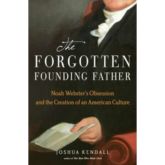 Pre-Owned The Forgotten Founding Father: Noah Webster's Obsession and the Creation of an American Culture (Hardcover) 0399156992 9780399156991