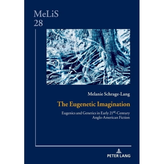Melis. Medien - Literaturen - Sprachen i The Eugenetic Imagination: Eugenics and Genetics in Early 21st-Century Anglo-American Fiction, Book 28, (Hardcover)