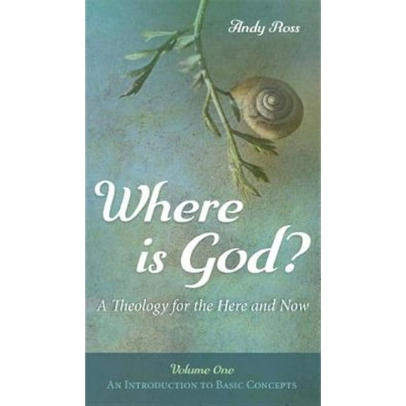 Where is God?: A Theology for the Here and Now, Volume One (Hardcover)