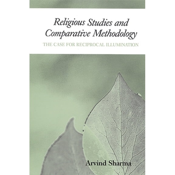 Pre-Owned Religious Studies and Comparative Methodology: The Case for Reciprocal Illumination (Paperback) 0791464563 9780791464564