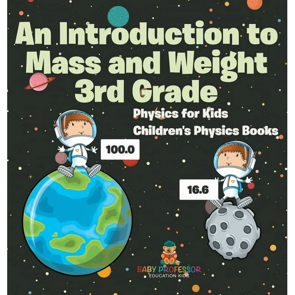 An Introduction to Mass and Weight 3rd Grade: Physics for Kids Children's Physics Books, (Hardcover)