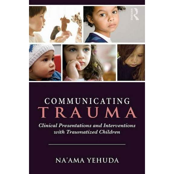 Communicating Trauma: Clinical Presentations and Interventions with Traumatized Children, (Paperback)
