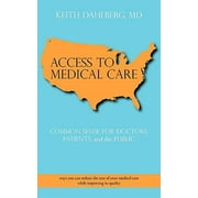 Access to Medical Care : COMMON SENSE for DOCTORS, PATIENTS, and the PUBLIC, Used [Paperback]