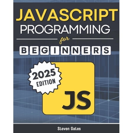 Programming for Beginners JavaScript Programming for Beginners: Learn to Code with the Web s Most Popular Language Through Hands-On Projects Real (Paperback)