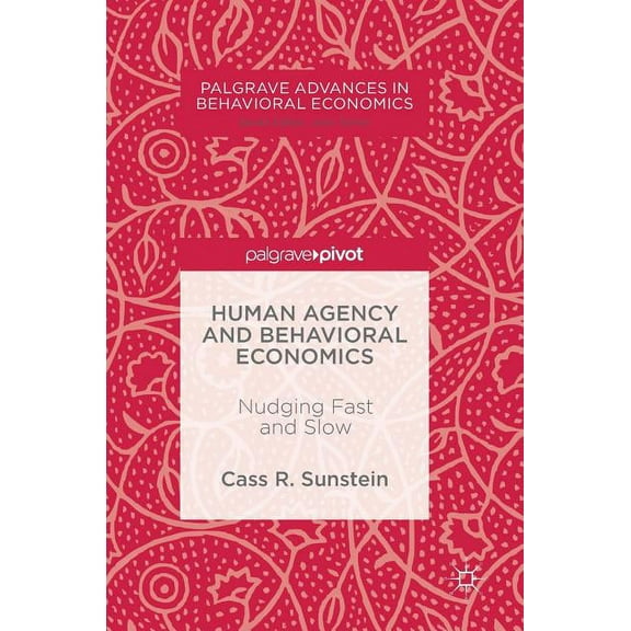 Palgrave Advances in Behavioral Economic Human Agency and Behavioral Economics: Nudging Fast and Slow, (Hardcover)