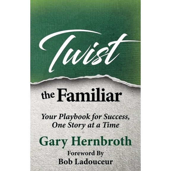Twist the Familiar: Your Playbook for Success, One Story at a Time, (Paperback)