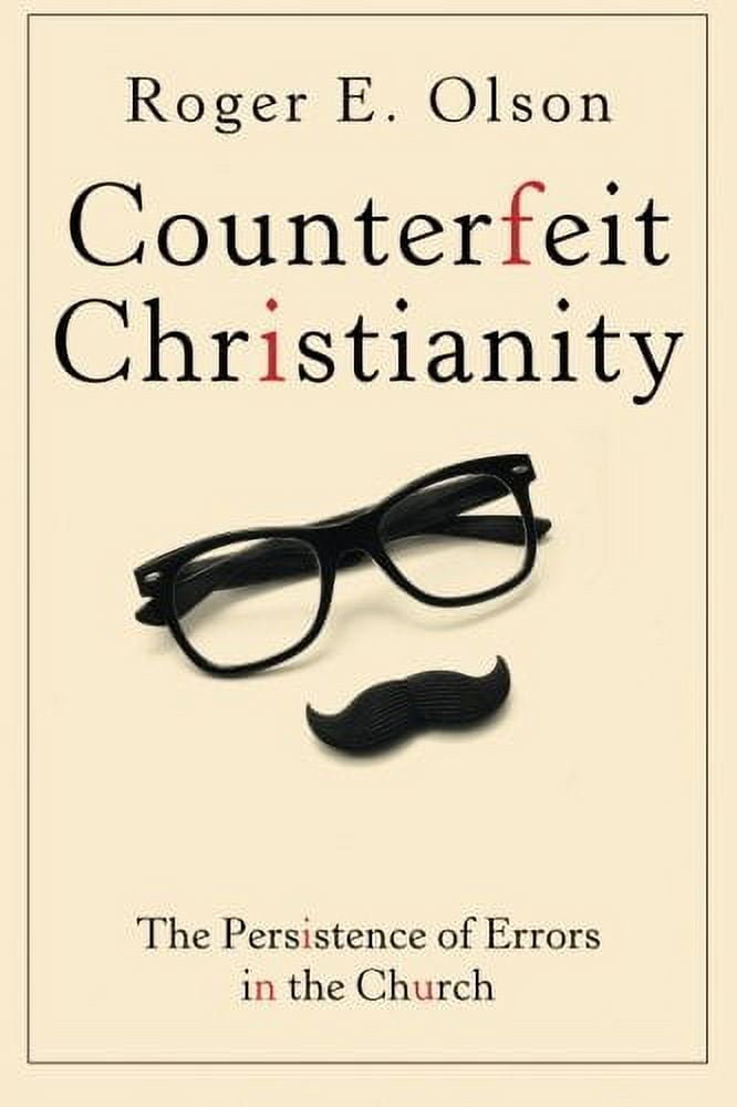 Counterfeit Christianity: The Persistence of Errors in the Church, (Paperback)