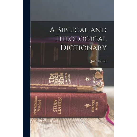 A Biblical and Theological Dictionary, (Paperback)