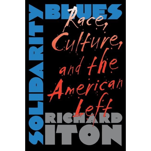 Solidarity Blues: Race, Culture, and the American Left, (Paperback)