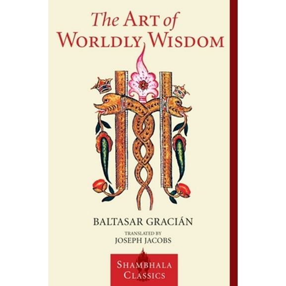 Shambhala Classics: The Art of Worldly Wisdom (Paperback)