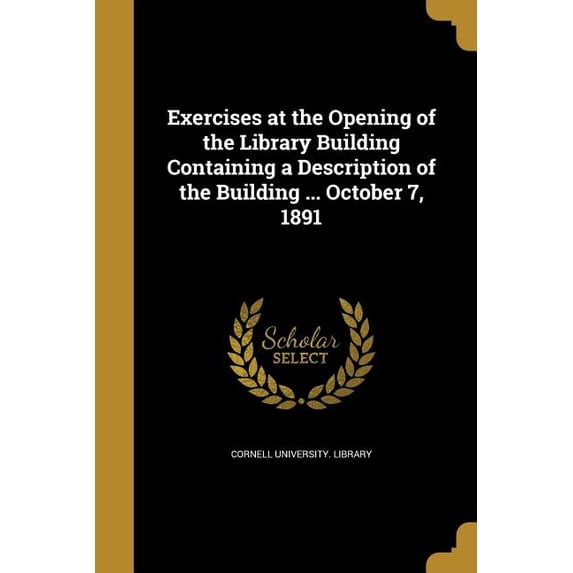 Exercises at the Opening of the Library Building Containing a Description of the Building ... October 7, 1891 (Paperback)