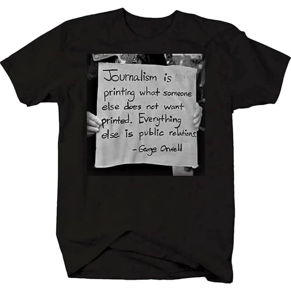 George Orwell Journalism Public Relations Quote 1984 T Shirt Black