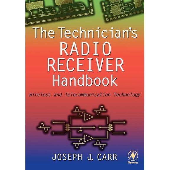 The Technician's Radio Receiver Handbook: Wireless and Telecommunication Technology, (Paperback)