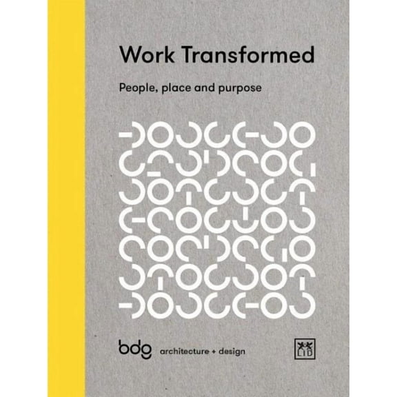 Work Transformed : People, Place, and Purpose (Hardcover)